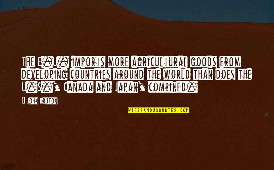 Developing Countries Quotes By John Bruton: The E.U. imports more agricultural goods from developing