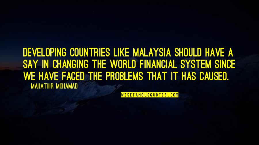 Developing Countries Quotes By Mahathir Mohamad: Developing countries like Malaysia should have a say