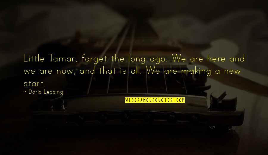 Developing Good Habits Quotes By Doris Lessing: Little Tamar, forget the long ago. We are