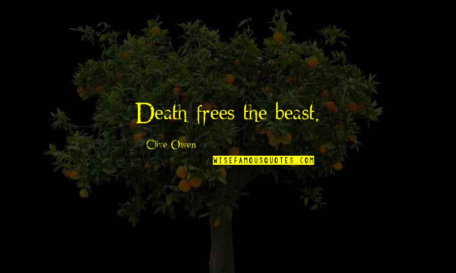 Developing Love For Learning Quotes By Clive Owen: Death frees the beast.