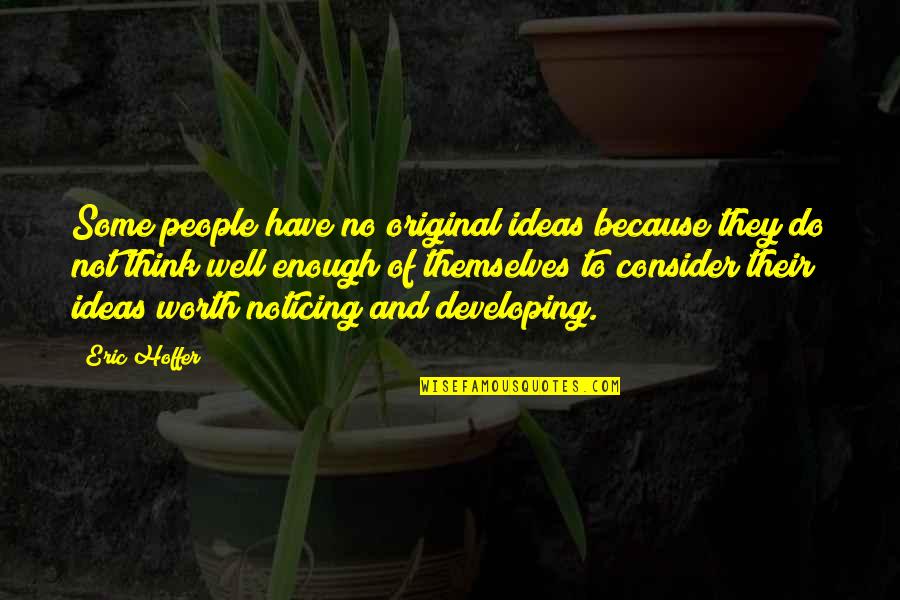 Developing People Quotes By Eric Hoffer: Some people have no original ideas because they Developing People Quotes By Eric Hoffer: Some people have no original ideas because they