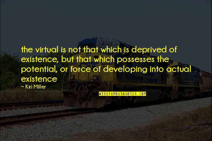 Developing Potential Quotes By Kiri Miller: the virtual is not that which is deprived