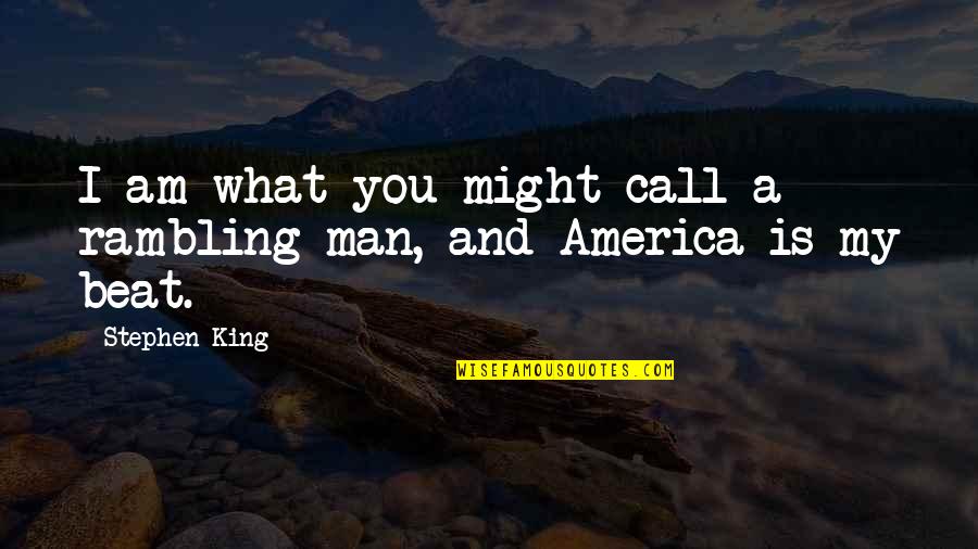 Developing Potential Quotes By Stephen King: I am what you might call a rambling