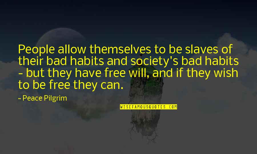Developing Relationships Quotes By Peace Pilgrim: People allow themselves to be slaves of their Developing Relationships Quotes By Peace Pilgrim: People allow themselves to be slaves of their