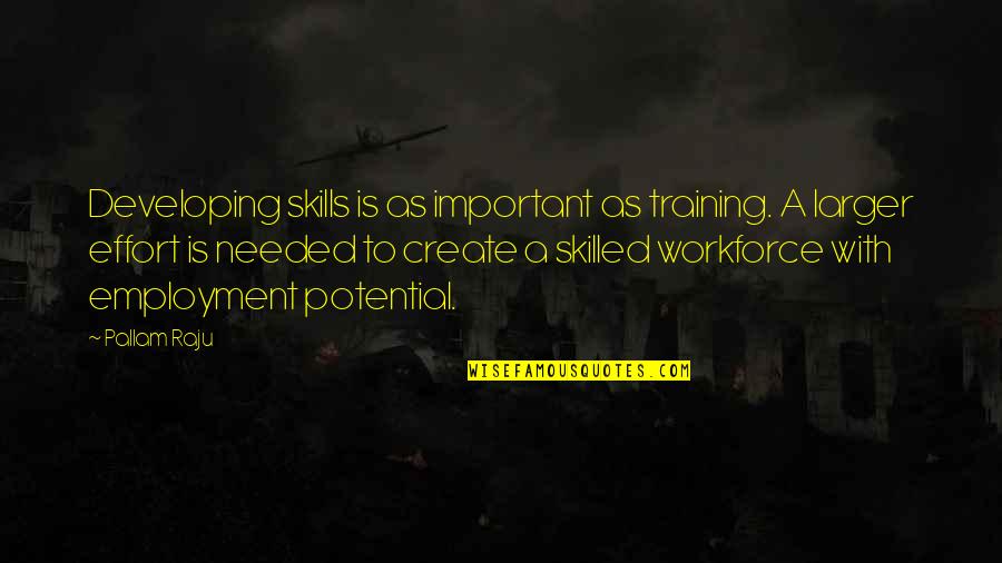 Developing Skills Quotes By Pallam Raju: Developing skills is as important as training. A