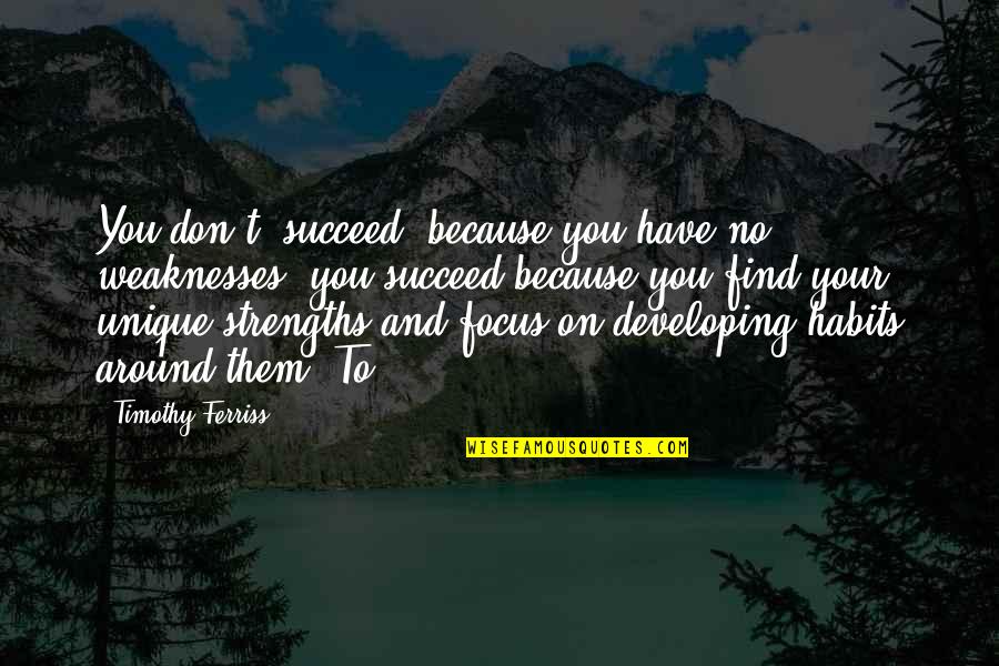 Developing Strengths Quotes By Timothy Ferriss: You don't "succeed" because you have no weaknesses;