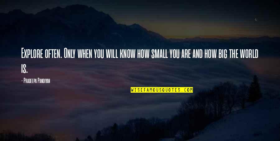 Developing The Whole Child Quotes By Pradeepa Pandiyan: Explore often. Only when you will know how