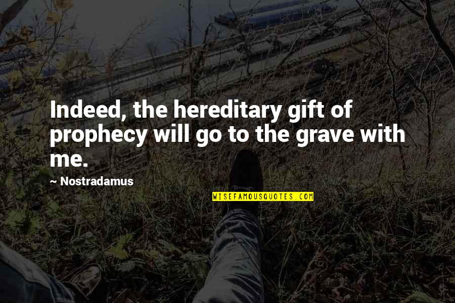 Developing Trust Quotes By Nostradamus: Indeed, the hereditary gift of prophecy will go