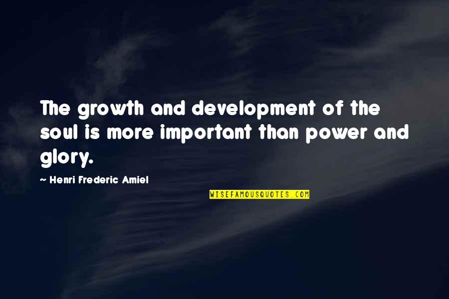 Development And Growth Quotes By Henri Frederic Amiel: The growth and development of the soul is