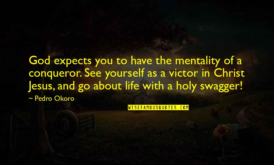 Development And Growth Quotes By Pedro Okoro: God expects you to have the mentality of