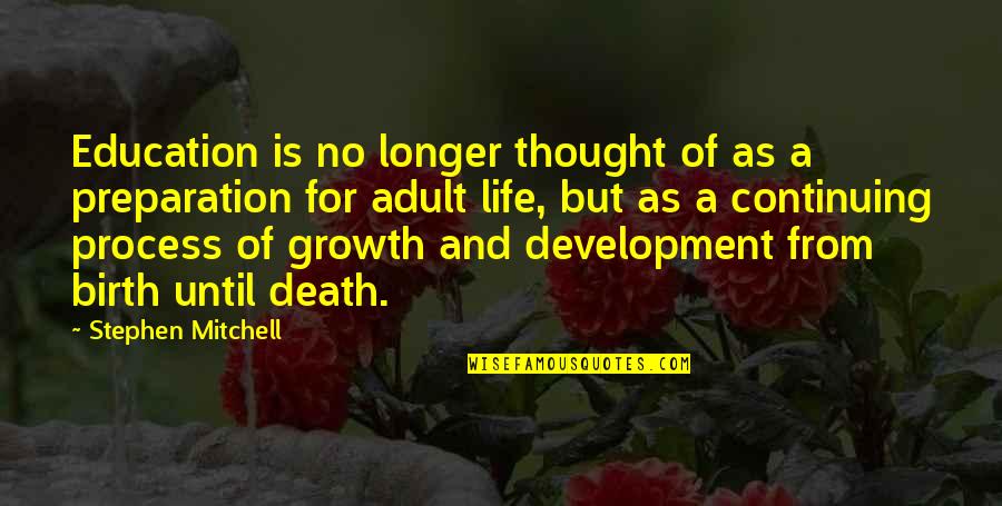 Development And Growth Quotes By Stephen Mitchell: Education is no longer thought of as a