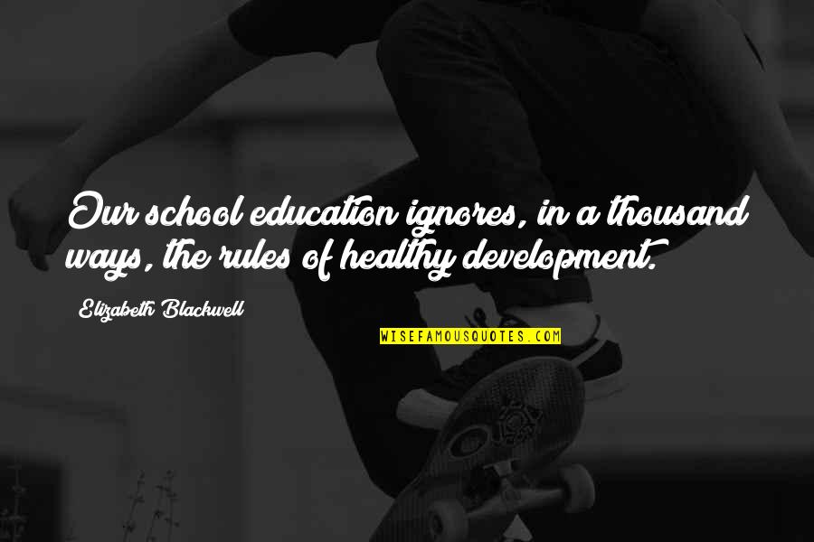 Development Education Quotes By Elizabeth Blackwell: Our school education ignores, in a thousand ways, Development Education Quotes By Elizabeth Blackwell: Our school education ignores, in a thousand ways,