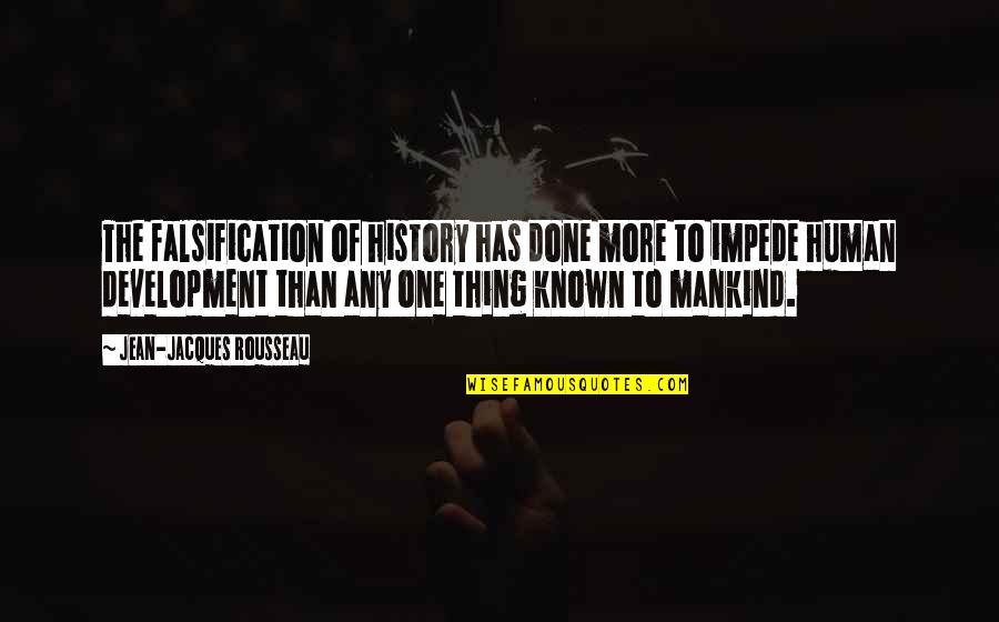 Development Education Quotes By Jean-Jacques Rousseau: The falsification of history has done more to Development Education Quotes By Jean-Jacques Rousseau: The falsification of history has done more to