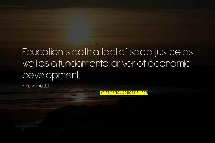 Development Education Quotes By Kevin Rudd: Education is both a tool of social justice Development Education Quotes By Kevin Rudd: Education is both a tool of social justice