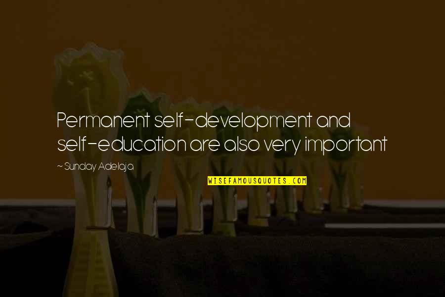 Development Education Quotes By Sunday Adelaja: Permanent self-development and self-education are also very important