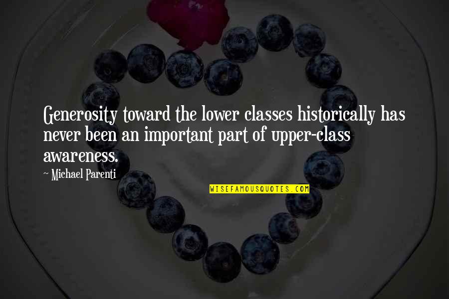 Development Model Quotes By Michael Parenti: Generosity toward the lower classes historically has never Development Model Quotes By Michael Parenti: Generosity toward the lower classes historically has never