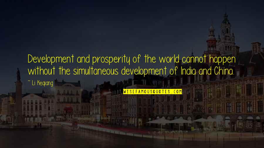 Development Of India Quotes By Li Keqiang: Development and prosperity of the world cannot happen