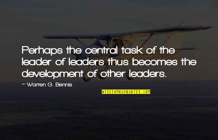 Development Of Leaders Quotes By Warren G. Bennis: Perhaps the central task of the leader of Development Of Leaders Quotes By Warren G. Bennis: Perhaps the central task of the leader of