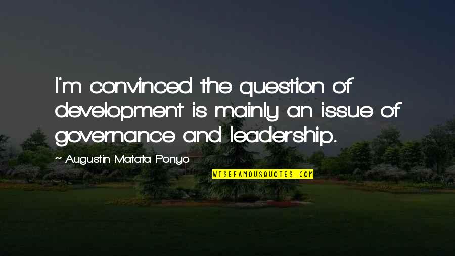 Development Of Leadership Quotes By Augustin Matata Ponyo: I'm convinced the question of development is mainly Development Of Leadership Quotes By Augustin Matata Ponyo: I'm convinced the question of development is mainly