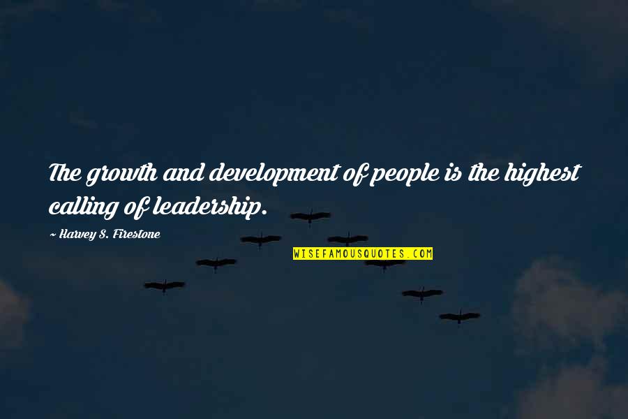Development Of Leadership Quotes By Harvey S. Firestone: The growth and development of people is the Development Of Leadership Quotes By Harvey S. Firestone: The growth and development of people is the