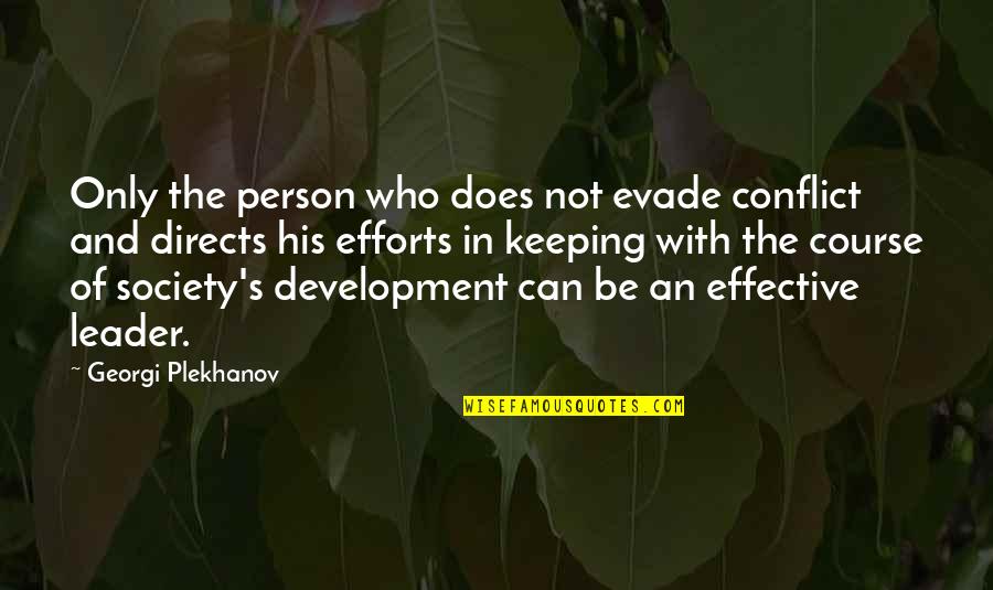 Development Of Society Quotes By Georgi Plekhanov: Only the person who does not evade conflict