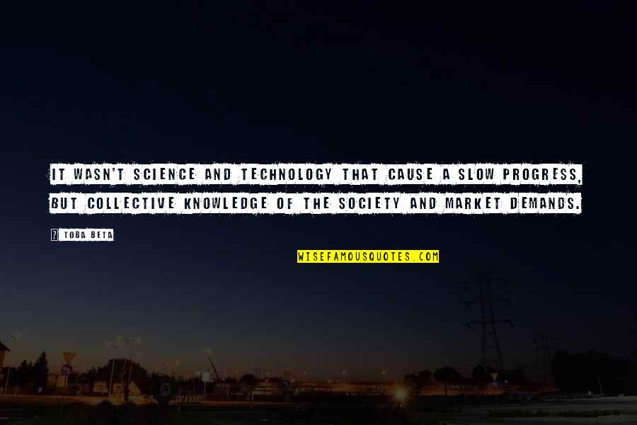 Development Of Society Quotes By Toba Beta: It wasn't science and technology that cause a