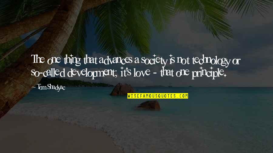 Development Of Society Quotes By Tom Shadyac: The one thing that advances a society is