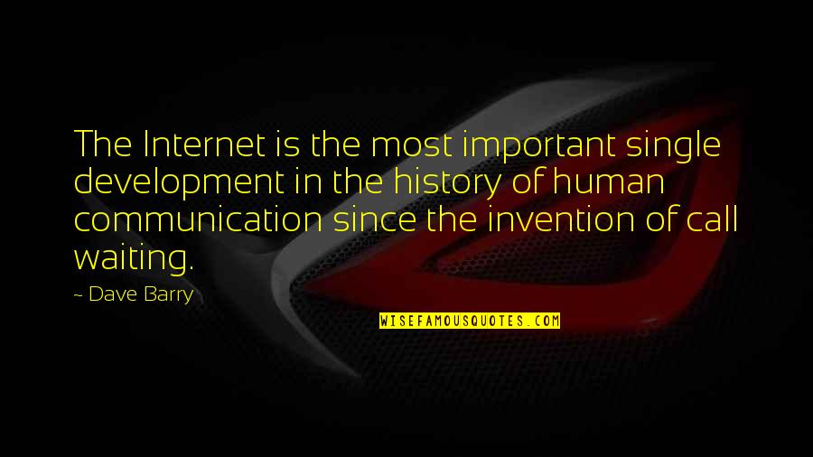 Development Of Technology Quotes By Dave Barry: The Internet is the most important single development