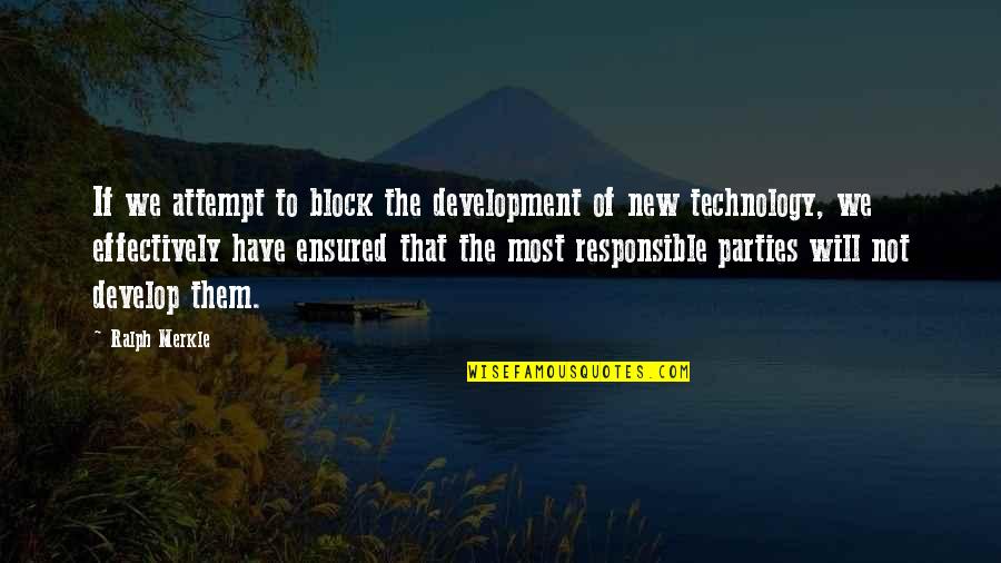 Development Of Technology Quotes By Ralph Merkle: If we attempt to block the development of