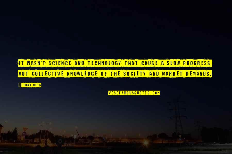 Development Of Technology Quotes By Toba Beta: It wasn't science and technology that cause a