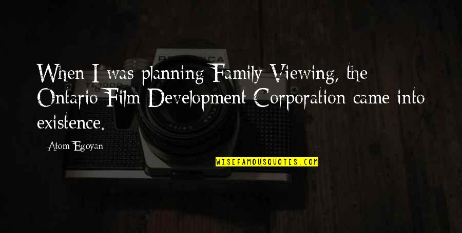 Development Planning Quotes By Atom Egoyan: When I was planning Family Viewing, the Ontario