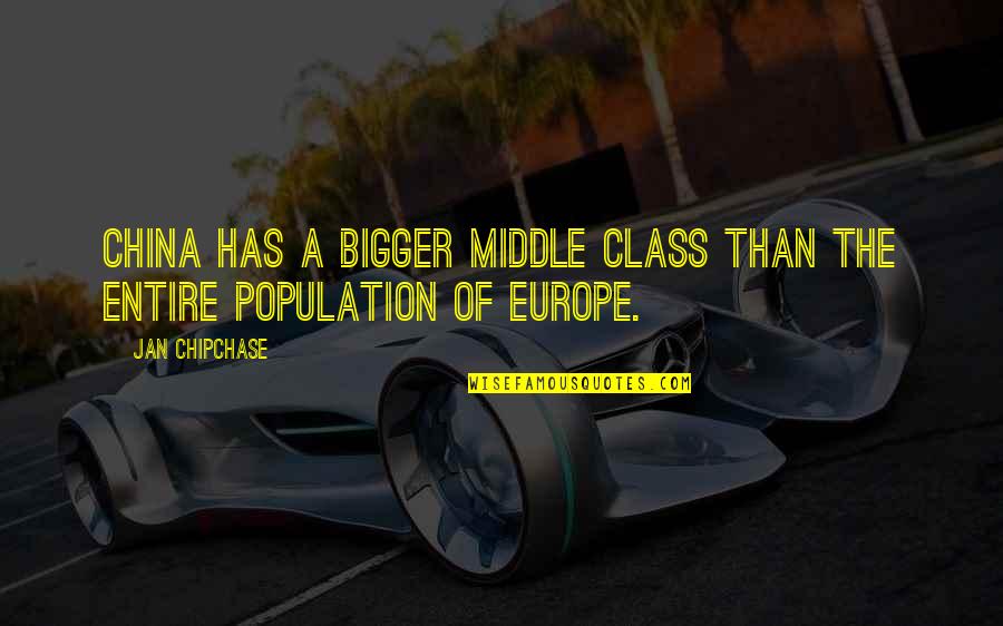 Development Programs Quotes By Jan Chipchase: China has a bigger middle class than the
