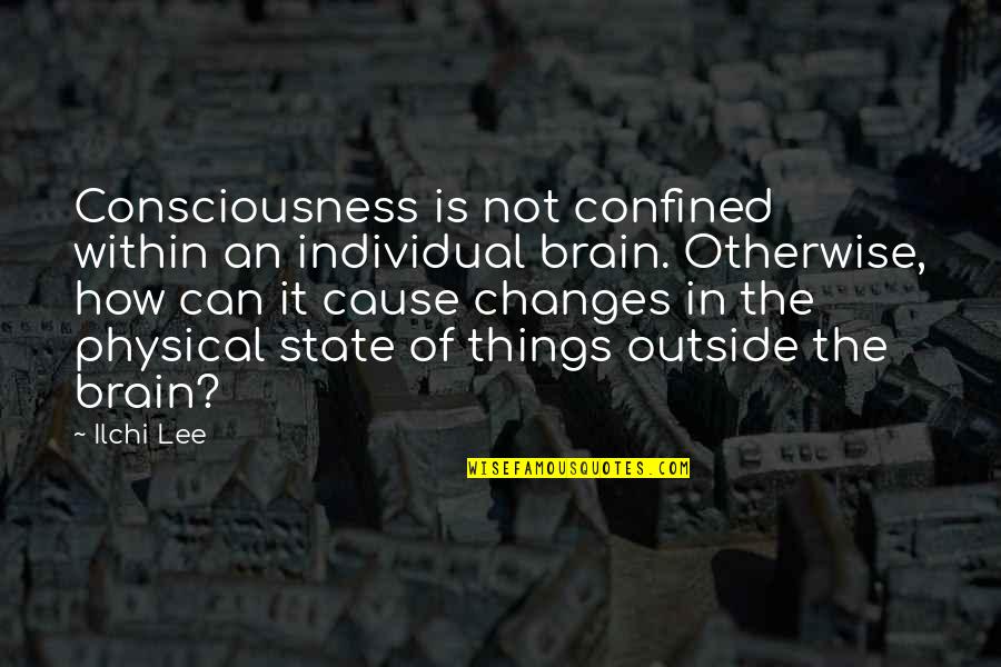 Development Quotes By Ilchi Lee: Consciousness is not confined within an individual brain.