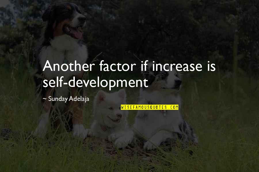Development Quotes By Sunday Adelaja: Another factor if increase is self-development