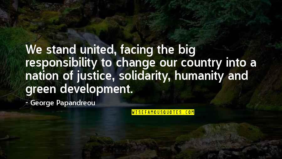 Development The Quotes By George Papandreou: We stand united, facing the big responsibility to