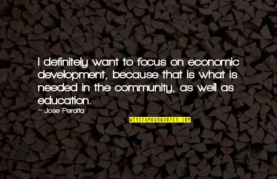 Development The Quotes By Jose Peralta: I definitely want to focus on economic development,