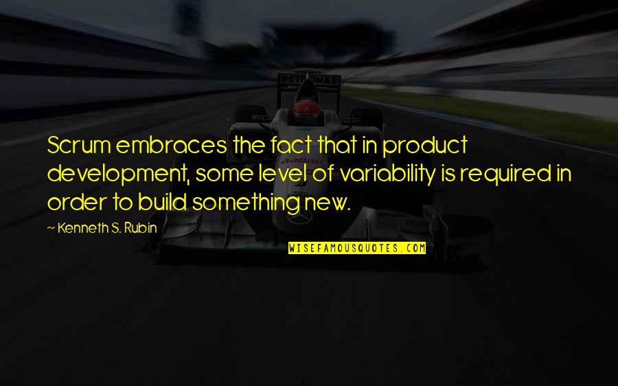 Development The Quotes By Kenneth S. Rubin: Scrum embraces the fact that in product development,