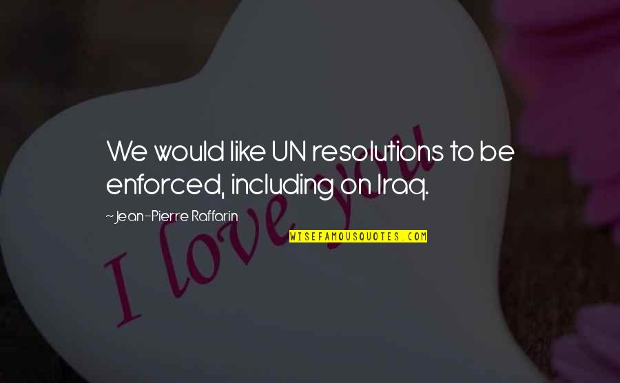 Development Theatre Quotes By Jean-Pierre Raffarin: We would like UN resolutions to be enforced,