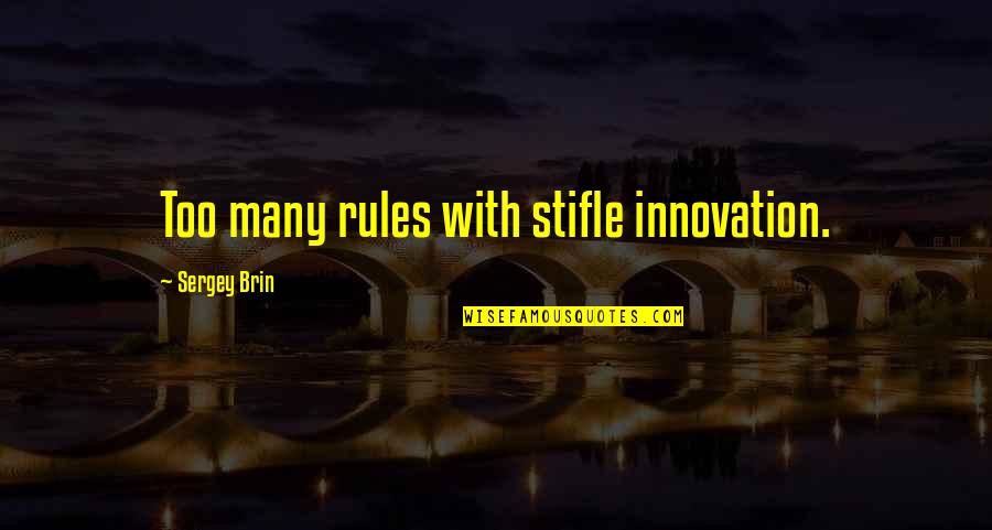 Development Theatre Quotes By Sergey Brin: Too many rules with stifle innovation.