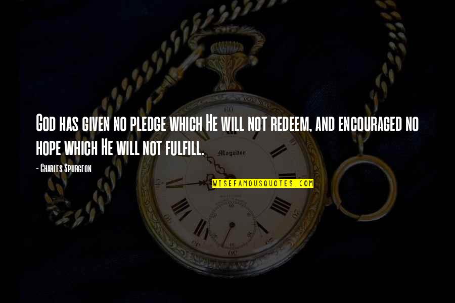 Developmental Aid Quotes By Charles Spurgeon: God has given no pledge which He will Developmental Aid Quotes By Charles Spurgeon: God has given no pledge which He will