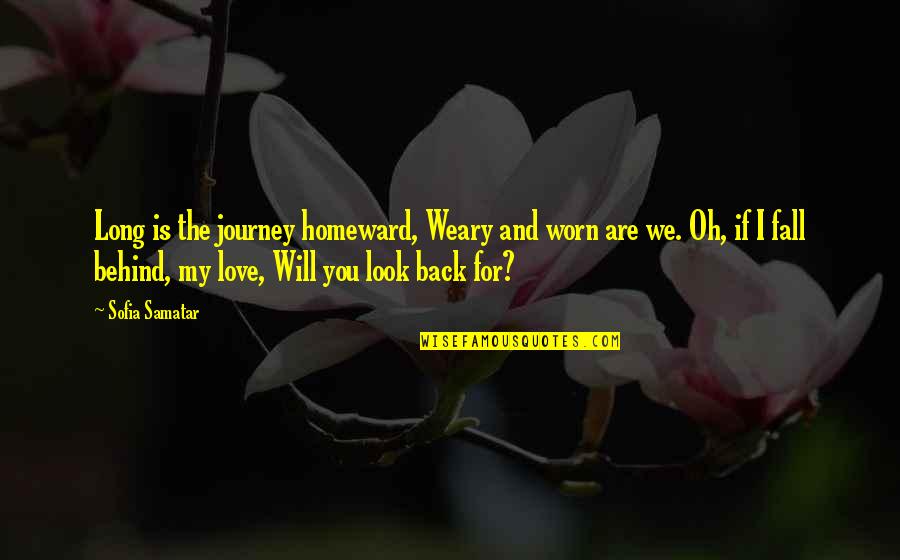 Developmental Aid Quotes By Sofia Samatar: Long is the journey homeward, Weary and worn