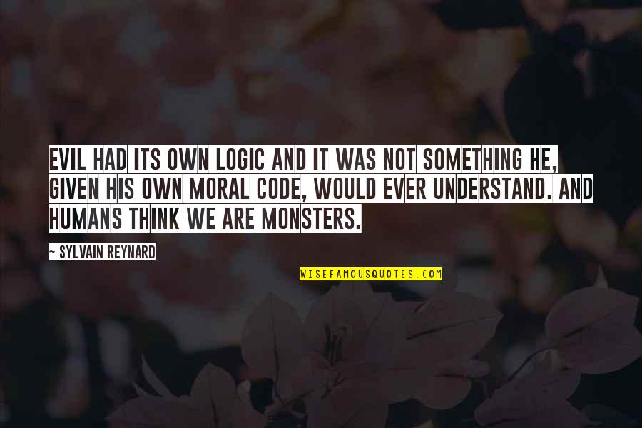 Developmental Aid Quotes By Sylvain Reynard: Evil had its own logic and it was Developmental Aid Quotes By Sylvain Reynard: Evil had its own logic and it was