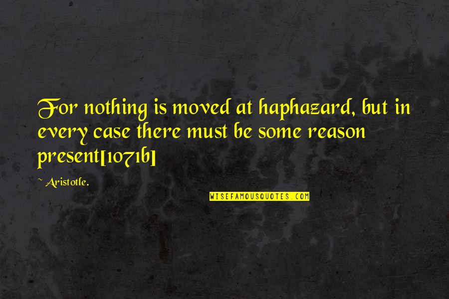 Developmental Education Quotes By Aristotle.: For nothing is moved at haphazard, but in