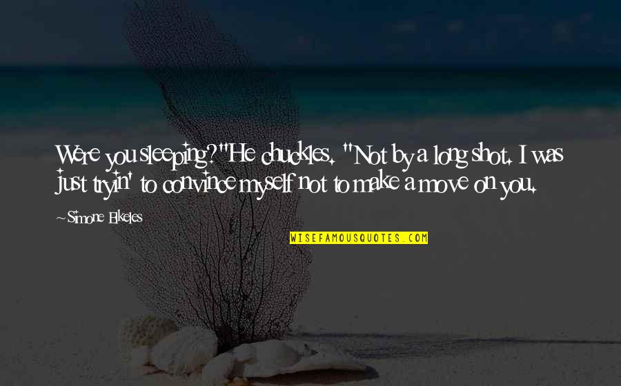 Developmental Leadership Quotes By Simone Elkeles: Were you sleeping?"He chuckles. "Not by a long