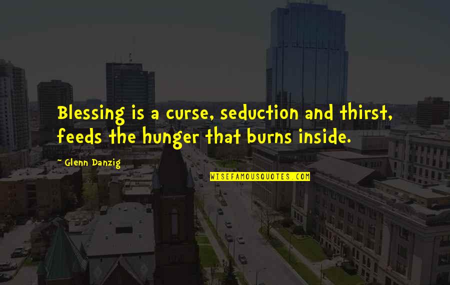 Developmental Psych Quotes By Glenn Danzig: Blessing is a curse, seduction and thirst, feeds