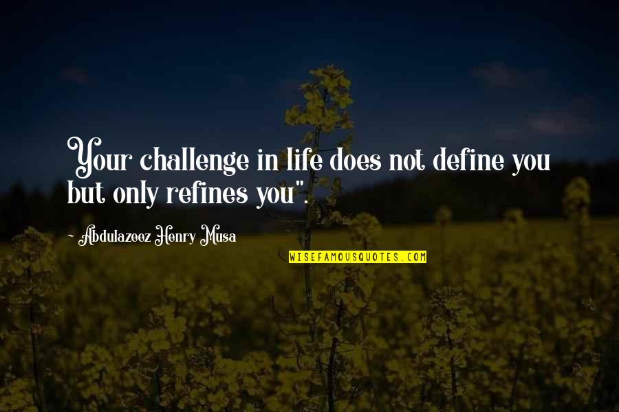 Developpe Dance Quotes By Abdulazeez Henry Musa: Your challenge in life does not define you