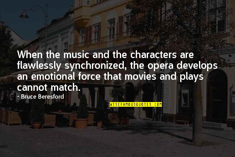 Develops Quotes By Bruce Beresford: When the music and the characters are flawlessly