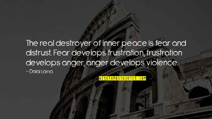 Develops Quotes By Dalai Lama: The real destroyer of inner peace is fear