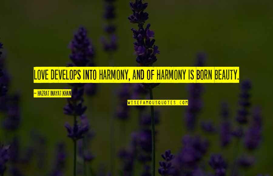 Develops Quotes By Hazrat Inayat Khan: Love develops into harmony, and of harmony is