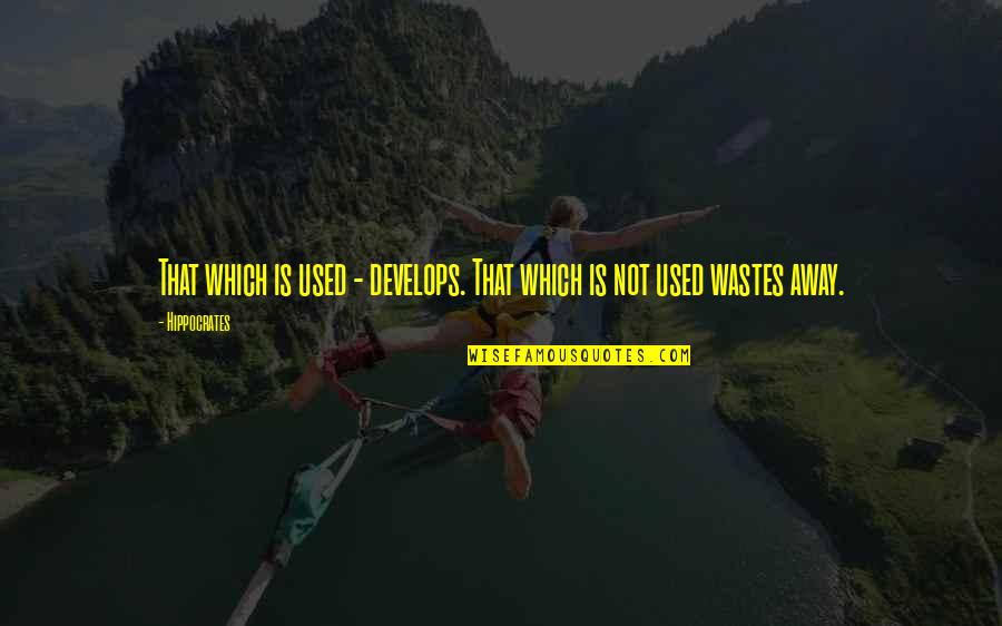 Develops Quotes By Hippocrates: That which is used - develops. That which